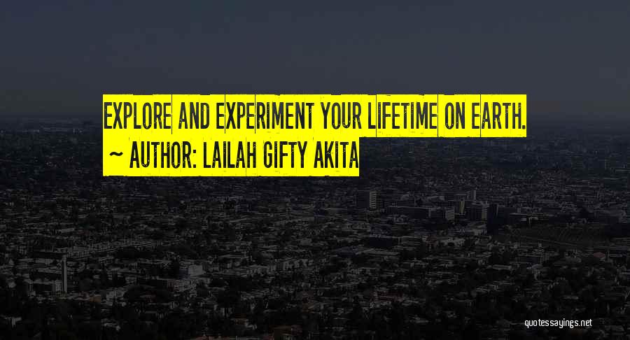 Lailah Gifty Akita Quotes: Explore And Experiment Your Lifetime On Earth.