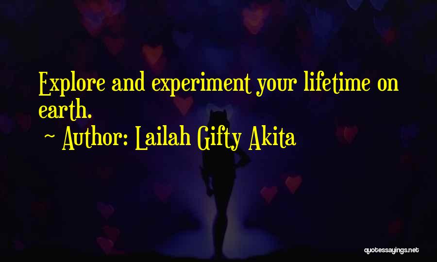 Lailah Gifty Akita Quotes: Explore And Experiment Your Lifetime On Earth.