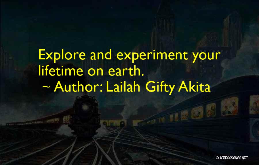 Lailah Gifty Akita Quotes: Explore And Experiment Your Lifetime On Earth.