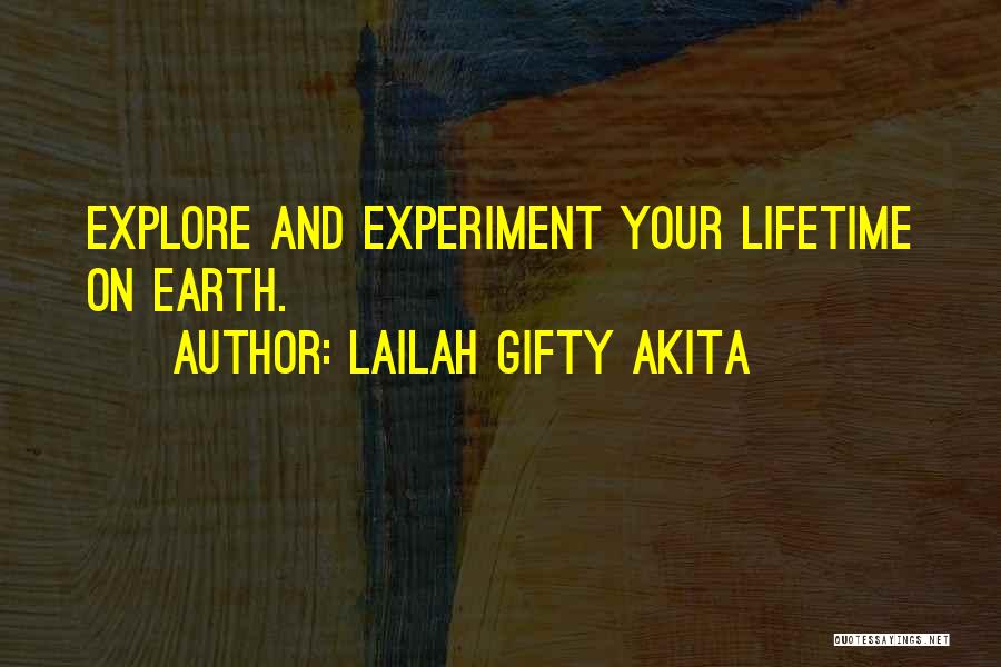 Lailah Gifty Akita Quotes: Explore And Experiment Your Lifetime On Earth.