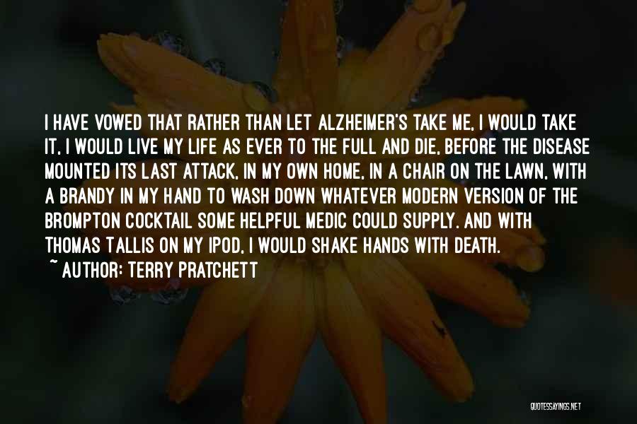 Terry Pratchett Quotes: I Have Vowed That Rather Than Let Alzheimer's Take Me, I Would Take It, I Would Live My Life As