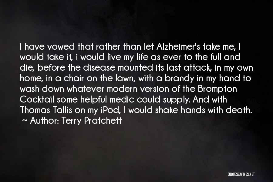 Terry Pratchett Quotes: I Have Vowed That Rather Than Let Alzheimer's Take Me, I Would Take It, I Would Live My Life As