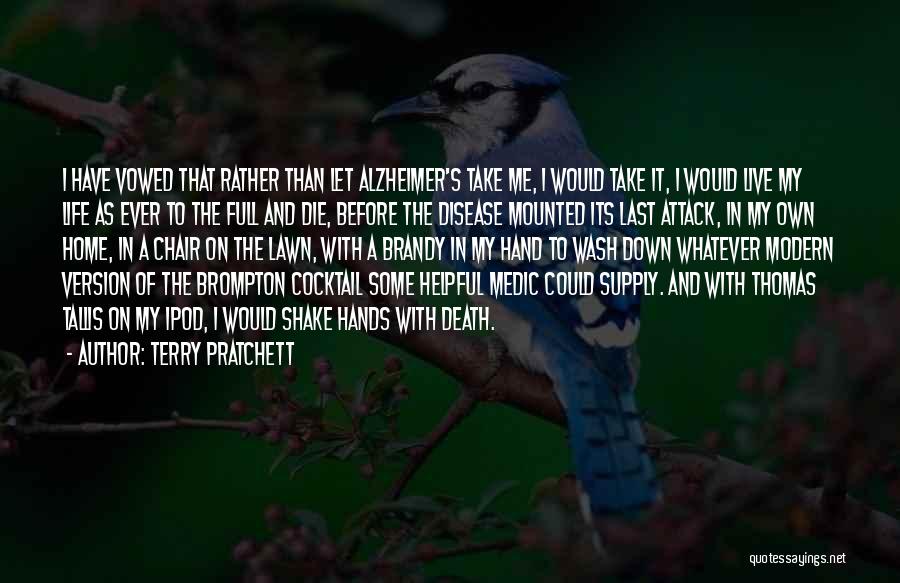 Terry Pratchett Quotes: I Have Vowed That Rather Than Let Alzheimer's Take Me, I Would Take It, I Would Live My Life As