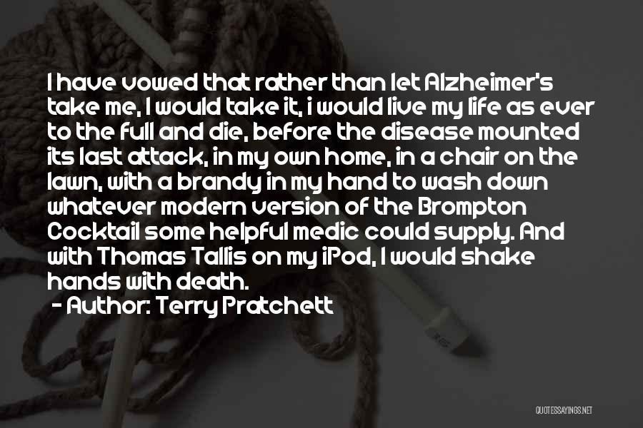 Terry Pratchett Quotes: I Have Vowed That Rather Than Let Alzheimer's Take Me, I Would Take It, I Would Live My Life As