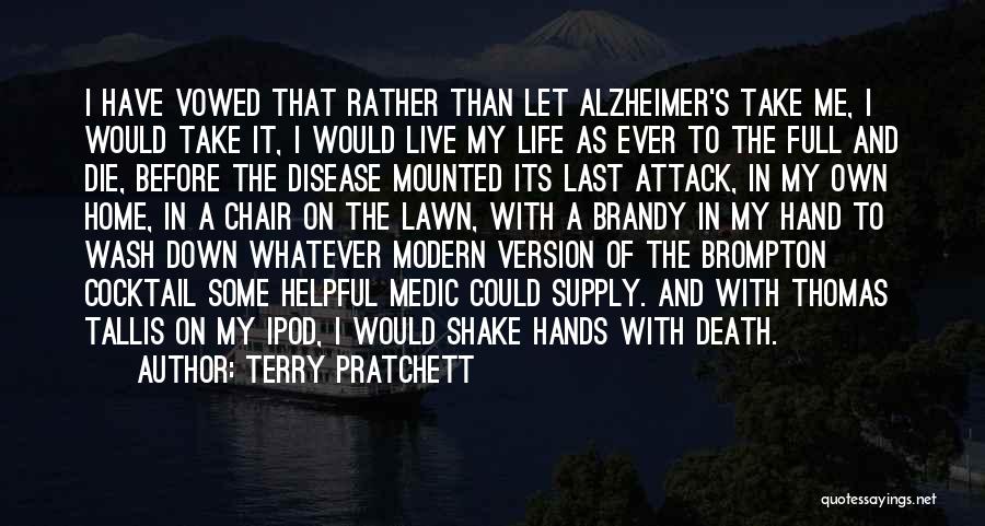 Terry Pratchett Quotes: I Have Vowed That Rather Than Let Alzheimer's Take Me, I Would Take It, I Would Live My Life As