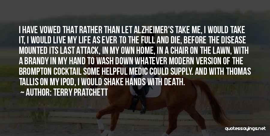 Terry Pratchett Quotes: I Have Vowed That Rather Than Let Alzheimer's Take Me, I Would Take It, I Would Live My Life As