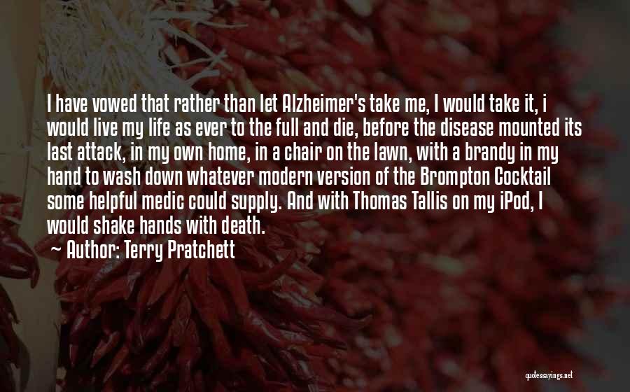 Terry Pratchett Quotes: I Have Vowed That Rather Than Let Alzheimer's Take Me, I Would Take It, I Would Live My Life As