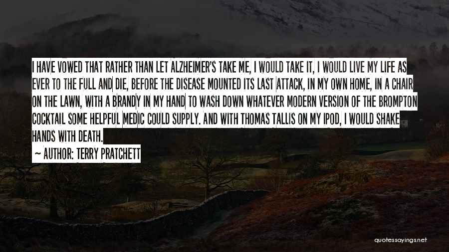 Terry Pratchett Quotes: I Have Vowed That Rather Than Let Alzheimer's Take Me, I Would Take It, I Would Live My Life As