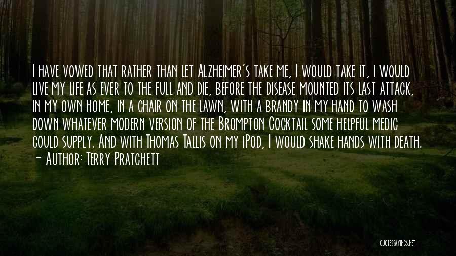 Terry Pratchett Quotes: I Have Vowed That Rather Than Let Alzheimer's Take Me, I Would Take It, I Would Live My Life As