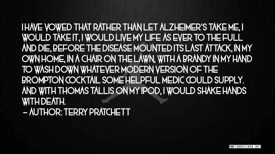 Terry Pratchett Quotes: I Have Vowed That Rather Than Let Alzheimer's Take Me, I Would Take It, I Would Live My Life As