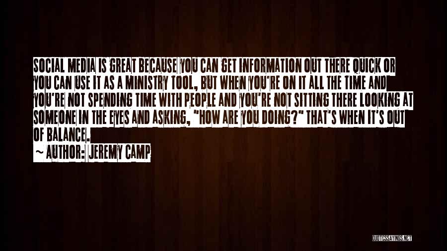 Jeremy Camp Quotes: Social Media Is Great Because You Can Get Information Out There Quick Or You Can Use It As A Ministry