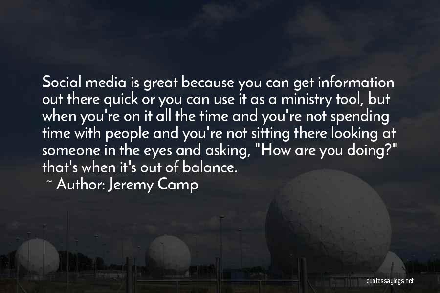 Jeremy Camp Quotes: Social Media Is Great Because You Can Get Information Out There Quick Or You Can Use It As A Ministry