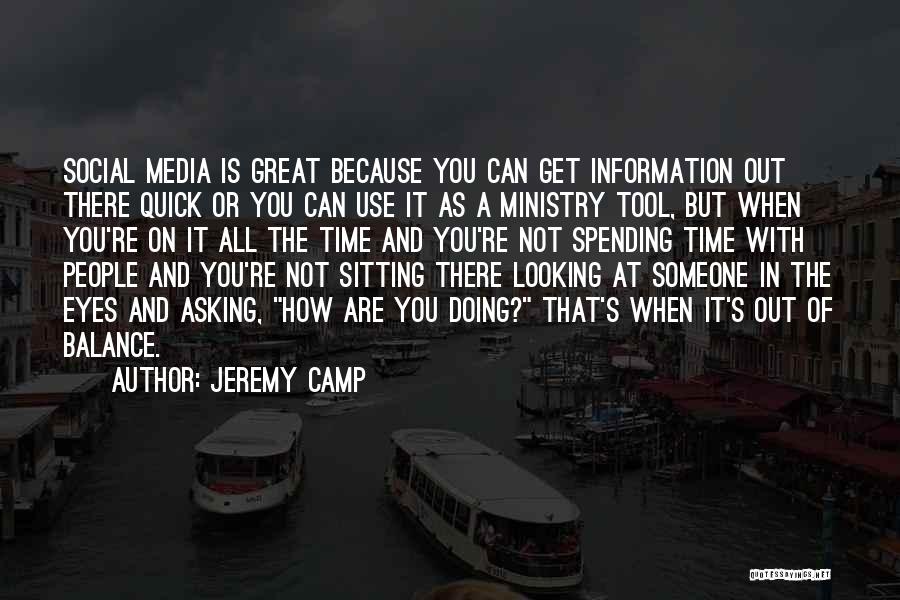 Jeremy Camp Quotes: Social Media Is Great Because You Can Get Information Out There Quick Or You Can Use It As A Ministry