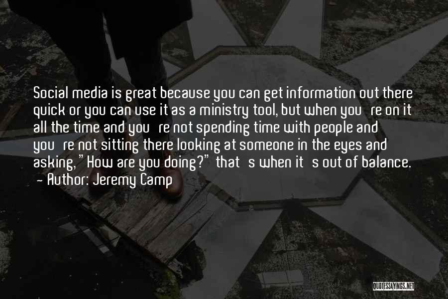 Jeremy Camp Quotes: Social Media Is Great Because You Can Get Information Out There Quick Or You Can Use It As A Ministry