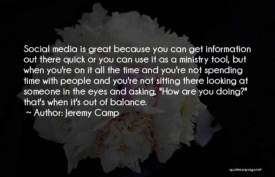 Jeremy Camp Quotes: Social Media Is Great Because You Can Get Information Out There Quick Or You Can Use It As A Ministry