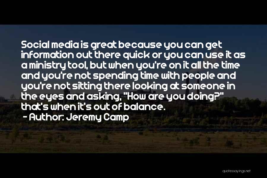 Jeremy Camp Quotes: Social Media Is Great Because You Can Get Information Out There Quick Or You Can Use It As A Ministry