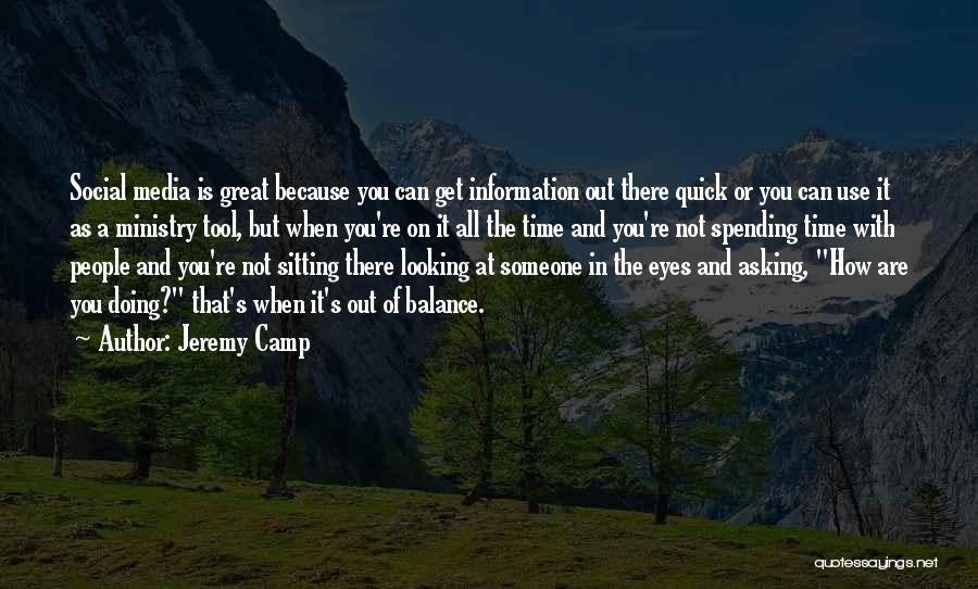 Jeremy Camp Quotes: Social Media Is Great Because You Can Get Information Out There Quick Or You Can Use It As A Ministry