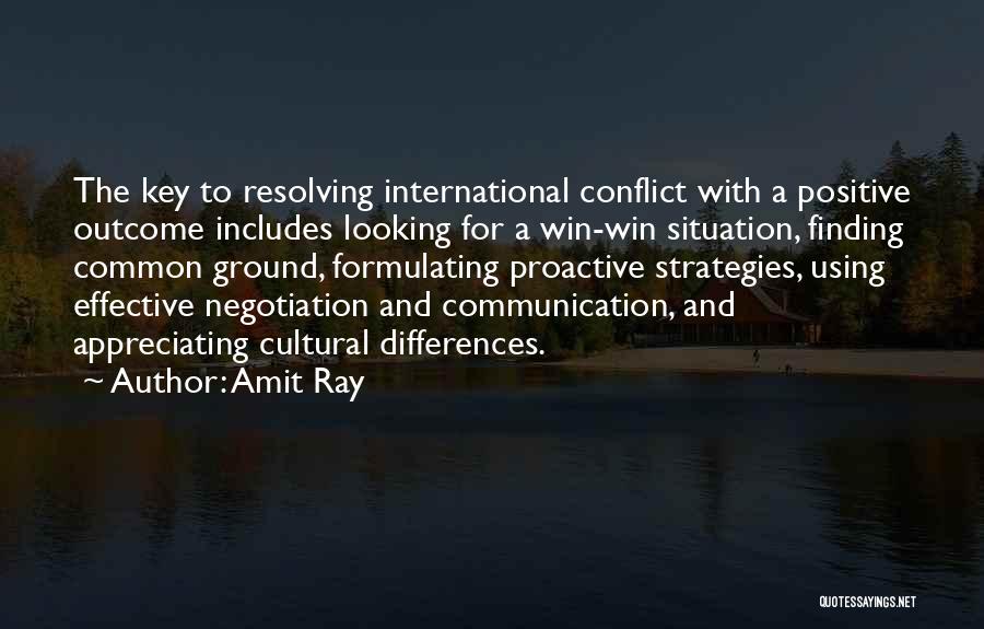 Amit Ray Quotes: The Key To Resolving International Conflict With A Positive Outcome Includes Looking For A Win-win Situation, Finding Common Ground, Formulating