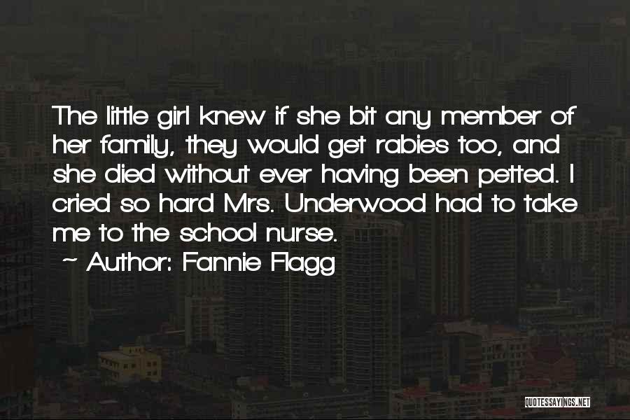Fannie Flagg Quotes: The Little Girl Knew If She Bit Any Member Of Her Family, They Would Get Rabies Too, And She Died