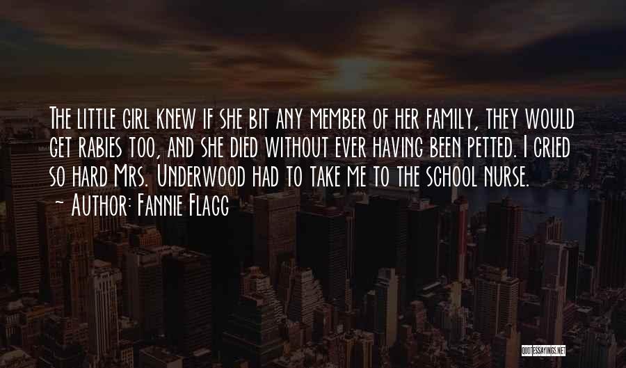 Fannie Flagg Quotes: The Little Girl Knew If She Bit Any Member Of Her Family, They Would Get Rabies Too, And She Died