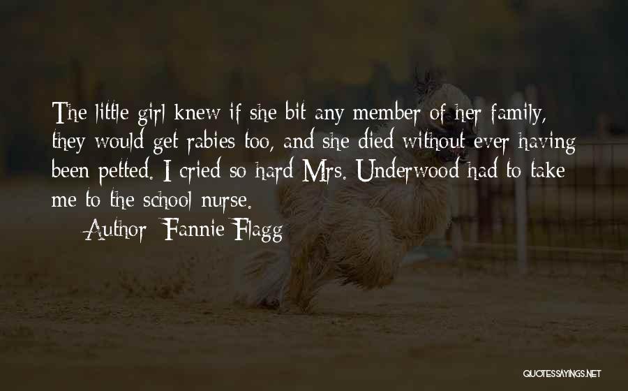 Fannie Flagg Quotes: The Little Girl Knew If She Bit Any Member Of Her Family, They Would Get Rabies Too, And She Died