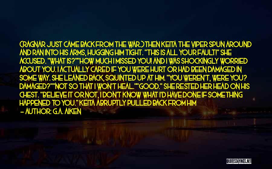 G.A. Aiken Quotes: (ragnar Just Came Back From The War.)then Keita The Viper Spun Around And Ran Into His Arms, Hugging Him Tight.