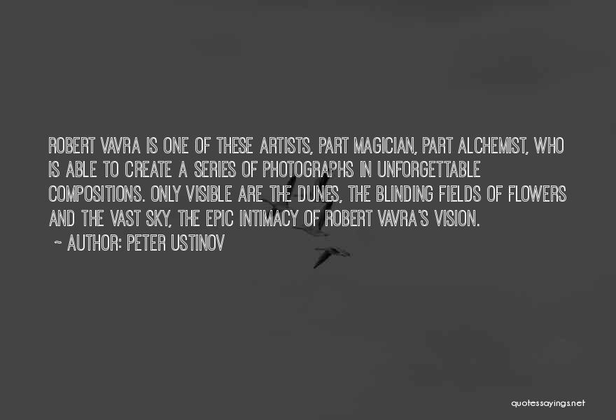 Peter Ustinov Quotes: Robert Vavra Is One Of These Artists, Part Magician, Part Alchemist, Who Is Able To Create A Series Of Photographs