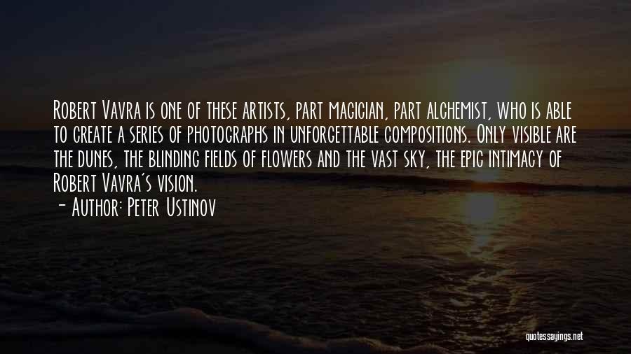 Peter Ustinov Quotes: Robert Vavra Is One Of These Artists, Part Magician, Part Alchemist, Who Is Able To Create A Series Of Photographs