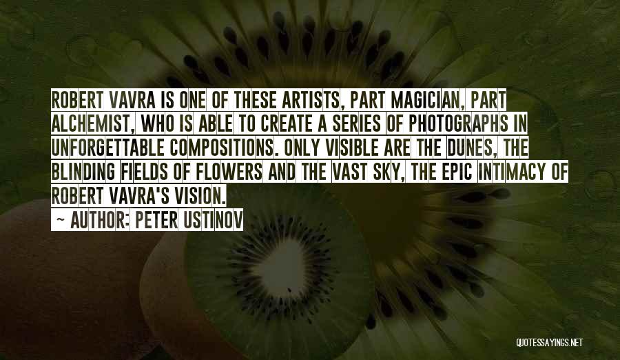 Peter Ustinov Quotes: Robert Vavra Is One Of These Artists, Part Magician, Part Alchemist, Who Is Able To Create A Series Of Photographs