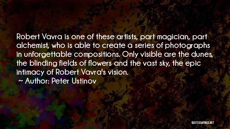 Peter Ustinov Quotes: Robert Vavra Is One Of These Artists, Part Magician, Part Alchemist, Who Is Able To Create A Series Of Photographs