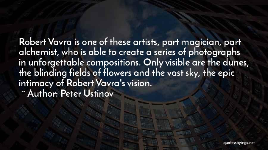 Peter Ustinov Quotes: Robert Vavra Is One Of These Artists, Part Magician, Part Alchemist, Who Is Able To Create A Series Of Photographs