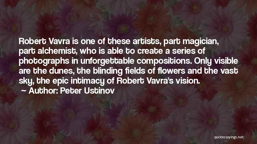 Peter Ustinov Quotes: Robert Vavra Is One Of These Artists, Part Magician, Part Alchemist, Who Is Able To Create A Series Of Photographs