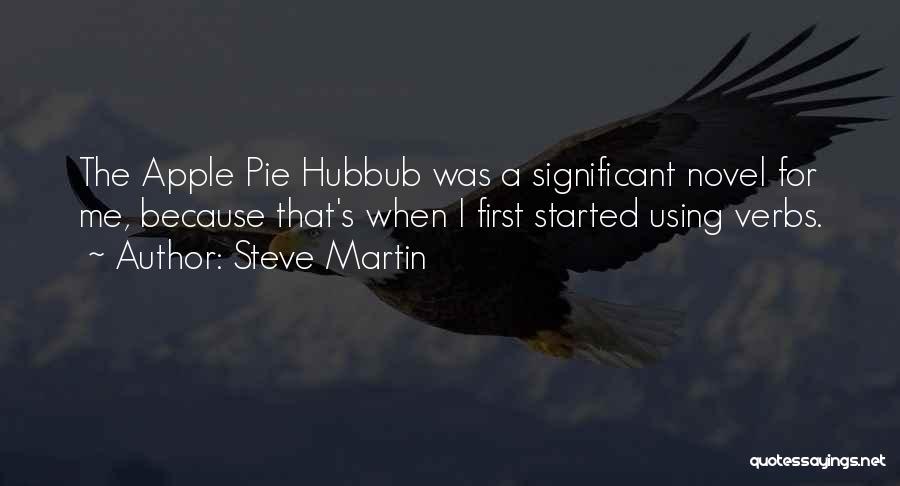 Steve Martin Quotes: The Apple Pie Hubbub Was A Significant Novel For Me, Because That's When I First Started Using Verbs.