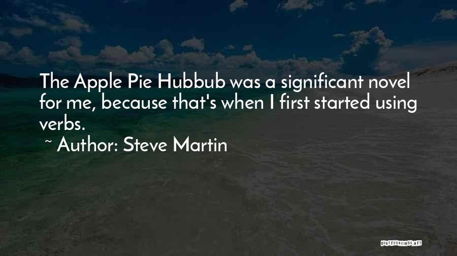 Steve Martin Quotes: The Apple Pie Hubbub Was A Significant Novel For Me, Because That's When I First Started Using Verbs.