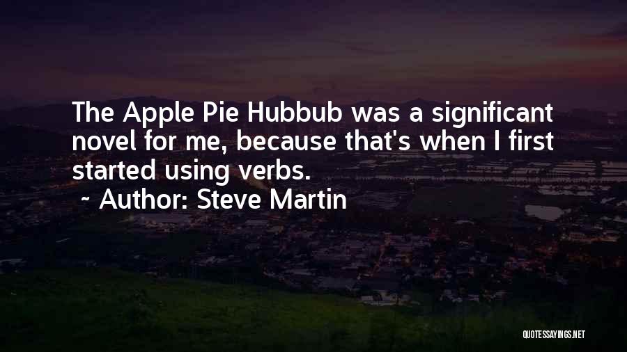 Steve Martin Quotes: The Apple Pie Hubbub Was A Significant Novel For Me, Because That's When I First Started Using Verbs.