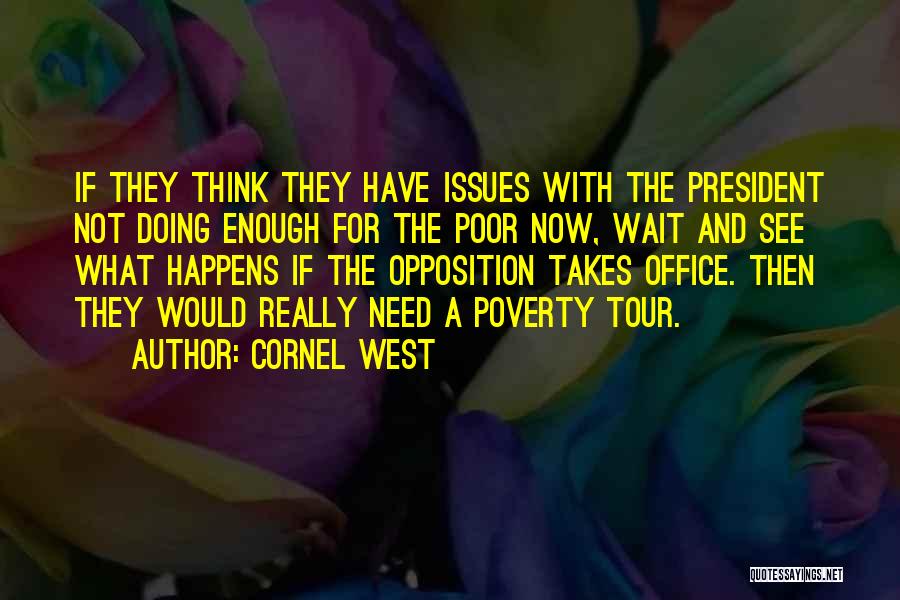 Cornel West Quotes: If They Think They Have Issues With The President Not Doing Enough For The Poor Now, Wait And See What