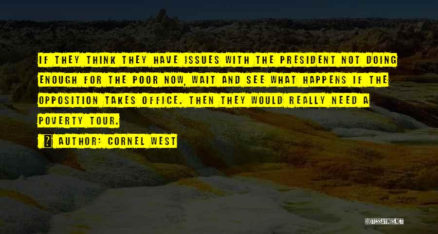 Cornel West Quotes: If They Think They Have Issues With The President Not Doing Enough For The Poor Now, Wait And See What