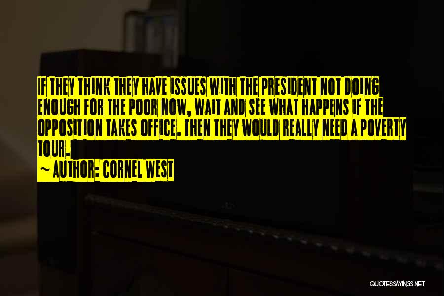 Cornel West Quotes: If They Think They Have Issues With The President Not Doing Enough For The Poor Now, Wait And See What