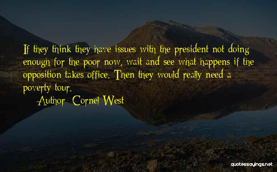 Cornel West Quotes: If They Think They Have Issues With The President Not Doing Enough For The Poor Now, Wait And See What