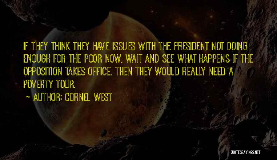 Cornel West Quotes: If They Think They Have Issues With The President Not Doing Enough For The Poor Now, Wait And See What