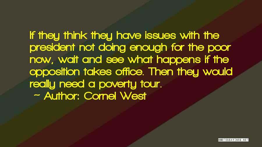 Cornel West Quotes: If They Think They Have Issues With The President Not Doing Enough For The Poor Now, Wait And See What