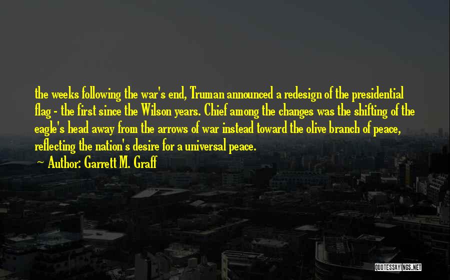 Garrett M. Graff Quotes: The Weeks Following The War's End, Truman Announced A Redesign Of The Presidential Flag - The First Since The Wilson
