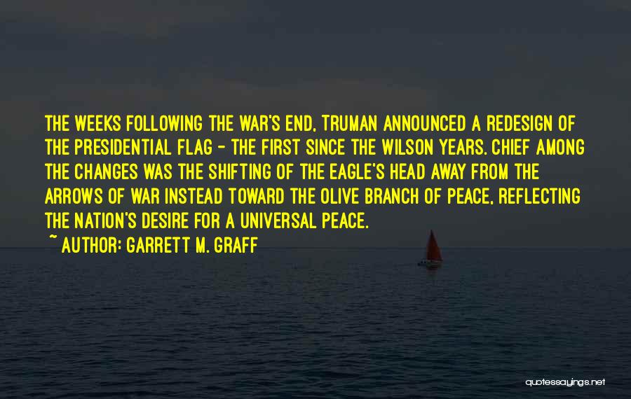 Garrett M. Graff Quotes: The Weeks Following The War's End, Truman Announced A Redesign Of The Presidential Flag - The First Since The Wilson