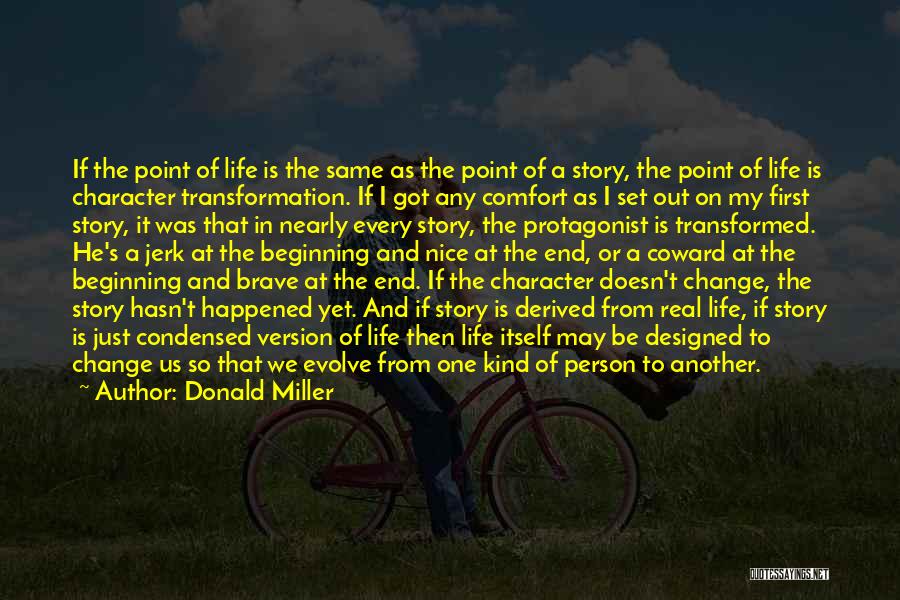 Donald Miller Quotes: If The Point Of Life Is The Same As The Point Of A Story, The Point Of Life Is Character