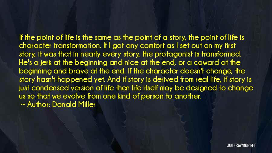 Donald Miller Quotes: If The Point Of Life Is The Same As The Point Of A Story, The Point Of Life Is Character