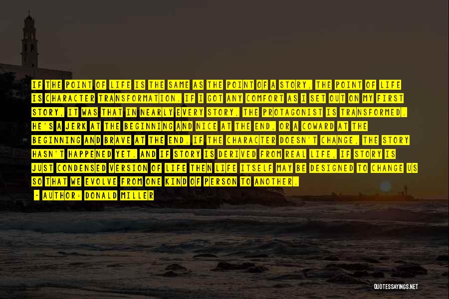 Donald Miller Quotes: If The Point Of Life Is The Same As The Point Of A Story, The Point Of Life Is Character