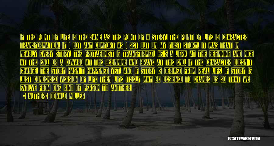 Donald Miller Quotes: If The Point Of Life Is The Same As The Point Of A Story, The Point Of Life Is Character