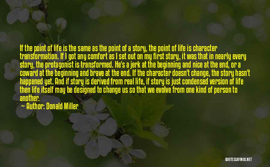 Donald Miller Quotes: If The Point Of Life Is The Same As The Point Of A Story, The Point Of Life Is Character