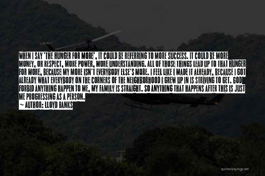 Lloyd Banks Quotes: When I Say 'the Hunger For More', It Could Be Referring To More Success. It Could Be More Money, Or