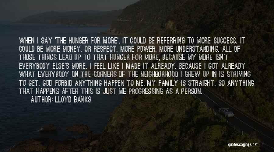 Lloyd Banks Quotes: When I Say 'the Hunger For More', It Could Be Referring To More Success. It Could Be More Money, Or